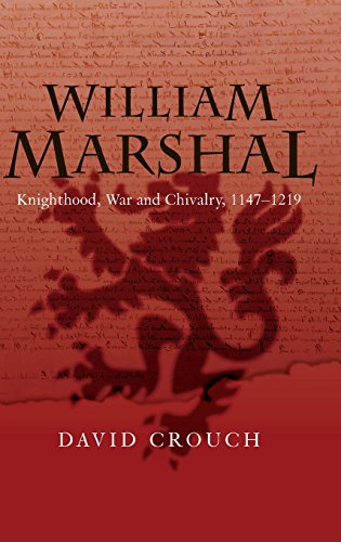 William Marshal: Knighthood, War and Chivalry, 1147-1219 - Crouch, David
