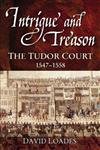 Stock image for Intrigue and Treason: The Tudor Court, 1547-1558 for sale by Bay Used Books