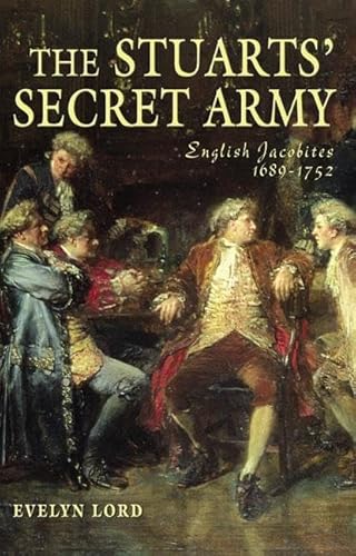 Stock image for The Stuarts' Secret Army: English Jacobites 1689-1752: The Hidden History of the English Jacobites for sale by WorldofBooks