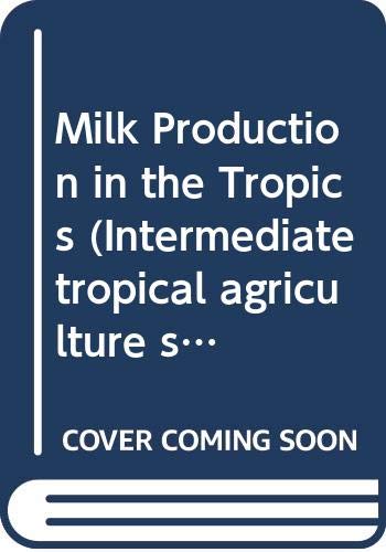 Beispielbild fr Milk Production in the Tropics (Intermediate tropical agriculture series) zum Verkauf von AwesomeBooks