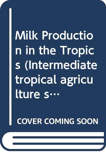 Stock image for Milk Production in the Tropics (Intermediate tropical agriculture series) for sale by AwesomeBooks