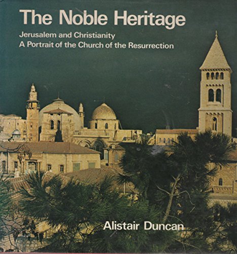Beispielbild fr The Noble Heritage: Jerusalem and Christianity: A Portrait of a Christian Place in Jerusalem zum Verkauf von Anybook.com