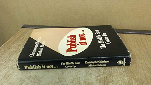 Beispielbild fr Publish it Not. the Middle East Cover-up zum Verkauf von AwesomeBooks