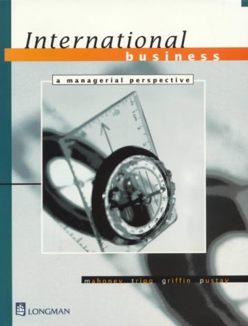 International Business: a Managerial Perspective: a Managerial Perspective (9780582809345) by MAHONEY; TRIGG; GRIFFIN; PUSTAY