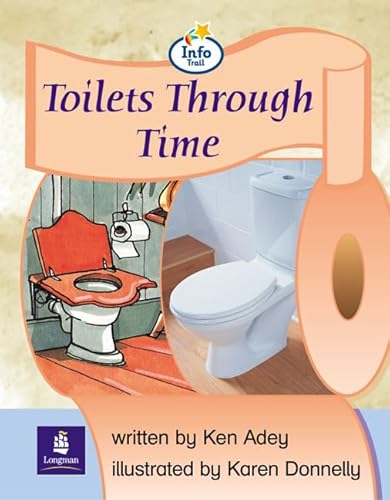 Info Trail Emergent Stage Toilets Through Time (Literacy Land) (9780582817708) by Ken Adey