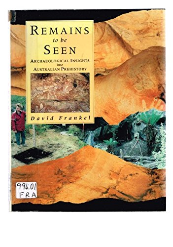 Remains to be Seen: Archaeological Insights into Australian Prehistory.