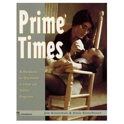 Prime Time: A Handbook for Excellence in Infant and Toddler Programs (9780582876491) by Stonehouse, Anne; Greenman, Jim