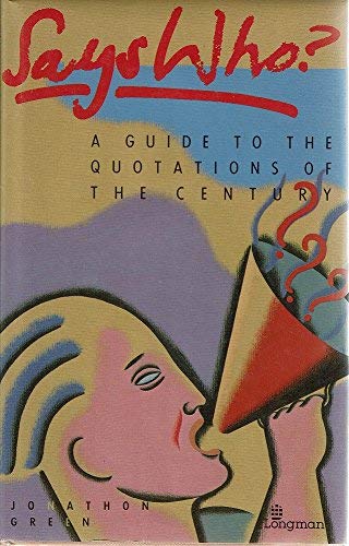 Stock image for Says Who?: Guide to the Quotations of the Century for sale by AwesomeBooks