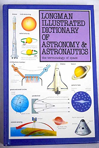 Stock image for Longman Illustrated Dictionary of Astronomy and Astronautics: The Terminology of Space for sale by ThriftBooks-Atlanta