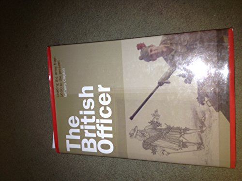 Beispielbild fr THE BRITISH OFFICER; LEADING THE ARMY FROM 1660 TO THE PRESENT zum Verkauf von Artis Books & Antiques