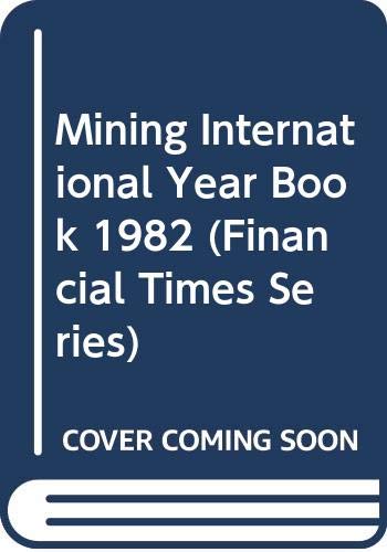 Mining International Yearbook 1982 (Financial Times Series) (9780582903111) by Financial Times