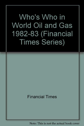 Financial Times Who's Who in World Oil and Gas 1982/83 (9780582903135) by Financial Times