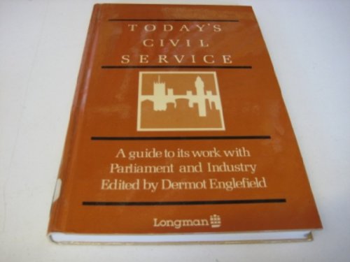 Stock image for Today's Civil Service: A Guide to Its Work with Parliament and Industry for sale by AwesomeBooks