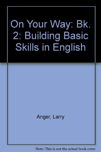 On Your Way: Building Basic Skills in English/Student's Book 2 (9780582907614) by Anger, Larry; Pavlik, Cheryl; Segal, Margaret Keenan