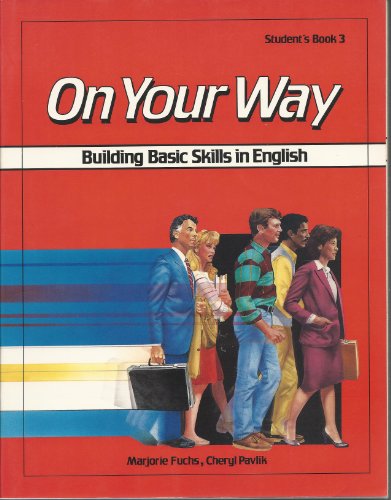 On Your Way: Building Basic Skills in English/Student's Book 3 (9780582907621) by Anger, Larry; Fuchs, Weijers; Pavlik, Cheryl; Segal, Margaret Keenan