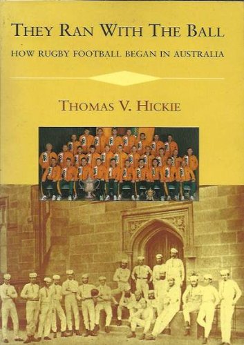 9780582910621: They ran with the ball: How rugby football began in Australia by Hickie, Thom...