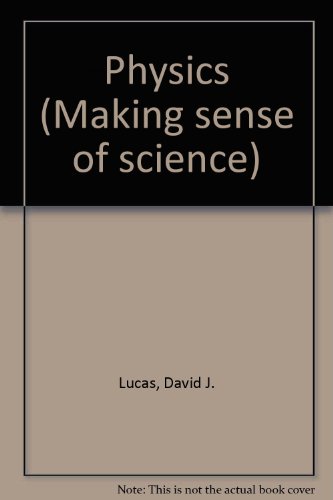 Physics (Making Sense of Science) (9780582985841) by Lucas, D; Bowker, M; Hunt, A; Swinswood, K