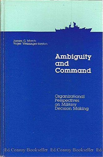 9780582988316: Ambiguity and Command: Organizational Perspectives on Military Decision Making