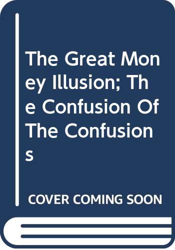 Beispielbild fr The Great Money Illusion; The Confusion Of The Confusions zum Verkauf von Salish Sea Books