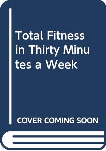 Beispielbild fr Total Fitness in Thirty Minutes a Week zum Verkauf von WorldofBooks