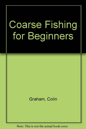 Coarse Fishing for Beginners (9780583129336) by Colin Graham