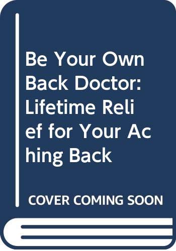 Beispielbild fr Be Your Own Back Doctor: Lifetime Relief for Your Aching Back zum Verkauf von WorldofBooks