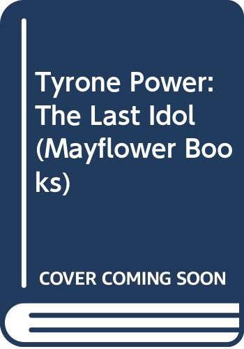 Imagen de archivo de Tyrone Power: The Last Idol: The Private Agony Behind the Public Face of Hollywood's Greatest Movie Idol (Mayflower Books) a la venta por AwesomeBooks