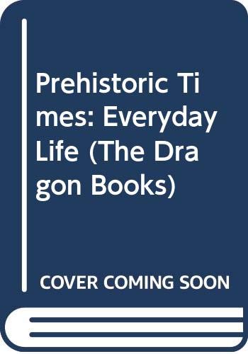 Imagen de archivo de Prehistoric Times: Everyday Life (The Dragon Books) a la venta por medimops
