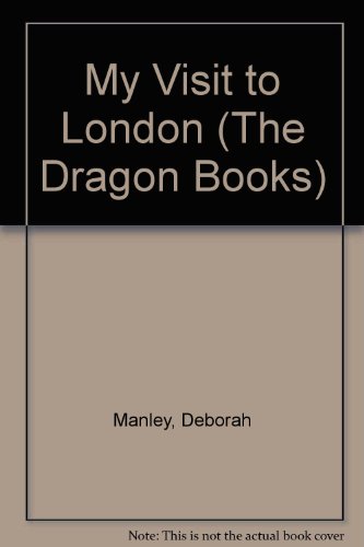 My Visit to London (The Dragon Books) (9780583308595) by Deborah Manley