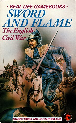 Sword and Flame: The English Civil War (Real Life Gamebooks) (9780583309172) by Farrell, Simon; Sutherland, Jon; Houston, Bill