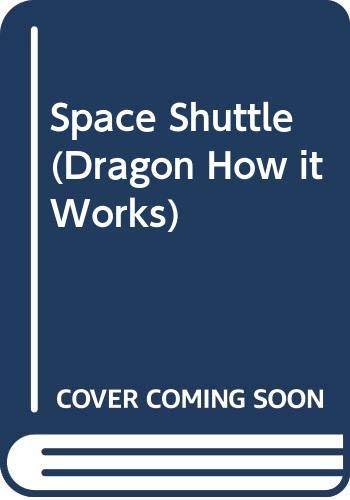 Space Shuttle (Dragon How it Works) (9780583309318) by Kerrod, Robin