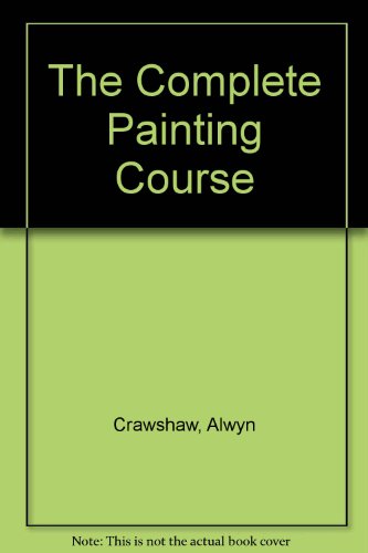 Stock image for The Complete Painting Course for sale by AwesomeBooks