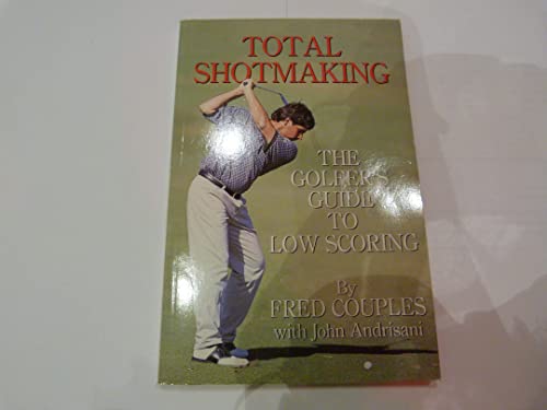 Imagen de archivo de TOTAL SHOTMAKING The Golfer's Guide to Low Scoring a la venta por Dromanabooks