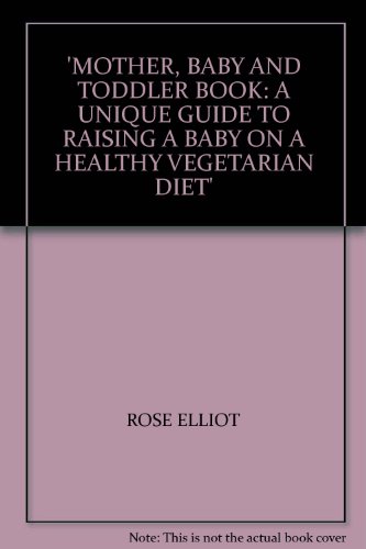 9780583325653: MOTHER, BABY AND TODDLER BOOK: A UNIQUE GUIDE TO RAISING A BABY ON A HEALTHY VEGETARIAN DIET