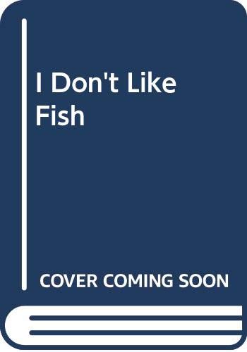 Stock image for I Don't Like Fish for sale by WorldofBooks