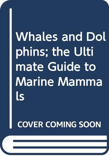 Beispielbild fr WHALES AND DOLPHINS: THE ULTIMATE GUIDE TO MARINE MAMMALS zum Verkauf von Hawkridge Books