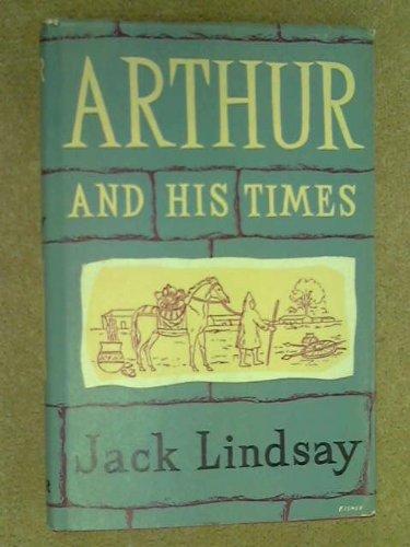Arthur and His Times (9780584100136) by Jack Lindsay