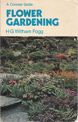 Flower Gardening (Concise Guides) (9780584100495) by Fogg, H G Witham