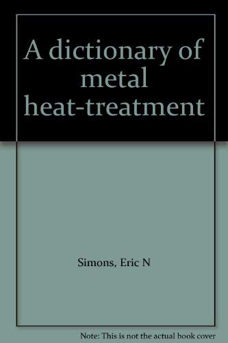 9780584100792: A dictionary of metal heat-treatment