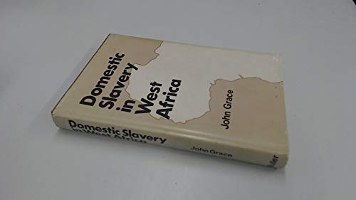 Domestic slavery in West Africa with particular reference to the Sierra Leone protectorate, 1896-1927 (9780584101461) by Grace, John