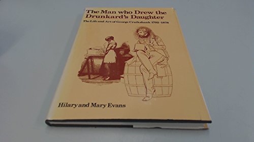 9780584102598: The Man Who Drew the Drunkard's Daughter: Life and Art of George Cruikshank, 1792-1878