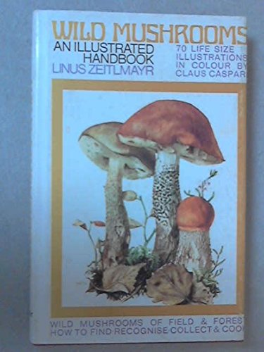 9780584103243: Wild Mushrooms: An Illustrated Handbook; Translated and Adapted from the German, With Mushroom Recipes,
