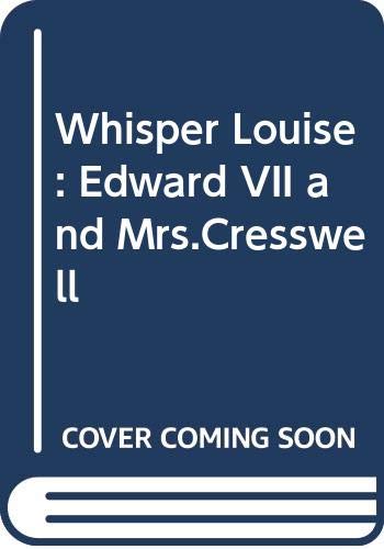 Beispielbild fr Whisper Louise: Edward VII and Mrs.Cresswell zum Verkauf von WorldofBooks