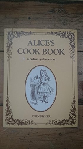 Alice's cook book: A culinary diversion (9780584104059) by John Fisher