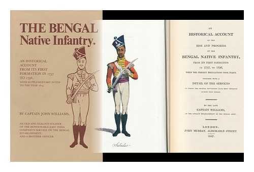 An Historical Account Of The Rise And Progress Of The Bengal Native Infantry, From Its First Form...