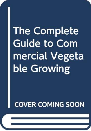 Imagen de archivo de The Complete Guide to Commercial Vegetable Growing a la venta por Phatpocket Limited