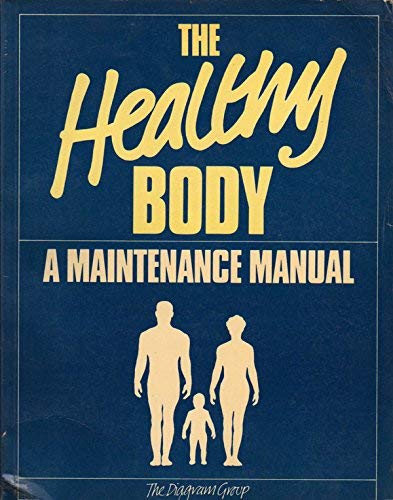 The Healthy Body: A Maintenance Manual (9780584110319) by DIAGRAM