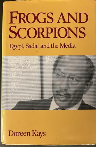 Frogs and Scorpions - Egypt, Sadat and the Media