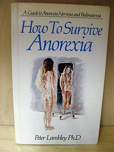 Stock image for How to survive anorexia: A guide to anorexia nervosa and bulimarexia for sale by MusicMagpie