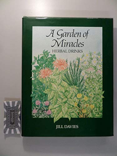 Stock image for A Garden of Miracles: Herbal Drinks for Health, Pleasure and Beauty for sale by WorldofBooks